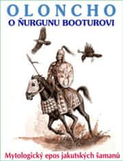 Oloncho o Ňurgunu Booturovi - Mytologický epos jakutských šamanů