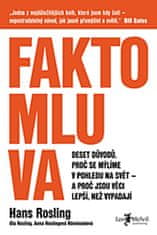 Rosling Hans: Faktomluva (Deset důvodů, proč se mýlíme v pohledu na svět - a proč jsou věci lepší, n