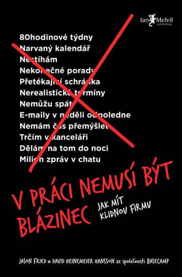 Fried Jason, Heinemeier Hansson David: V práci nemusí být blázinec (Jak mít klidnou firmu)