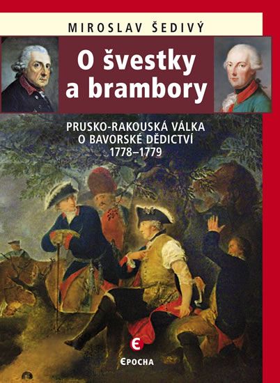 Miroslav Šedivý: O švestky a brambory - Prusko-rakouská válka o bavorské dědictví 1778–1779