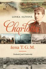 Lenka Slívová: Charlotta - Žena T. G. M.