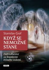 Grof Stanislav: Když se nemožné stane - Dobrodružství za hranicemi běžného vědomí