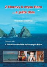 Vladislav Haberman: Z Moravy k mysu Horn… a ještě dále - Cestopis - díl 1. Z Floridy do BOlívie kolem mysu Horn