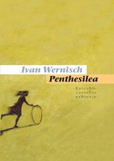 Ivan Wernisch: Penthesilea