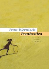 Wernisch Ivan: Penthesilea