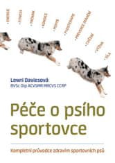 Daviesová Lowri: Péče o psího sportovce - Kompletní průvodce zdravím sportovních psů