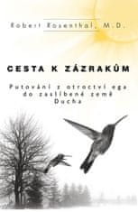 Robert Rosenthal: Cesta k zázrakům - Putování z otroctví Ega do Zaslíbené země Ducha