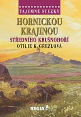 Grezlová Otilie K.: Tajemné stezky - Hornickou krajinou středního Krušnohoří