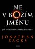 Jonathan Sacks: Ne v Božím jménu - Jak čelit náboženskému násilí