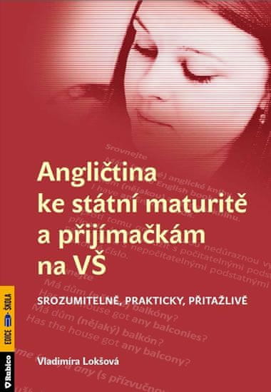 Vladimíra Lokšová: Angličtina ke státní maturitě a přijímačkám na VŠ - Srozumitelně, prakticky, přitažlivě