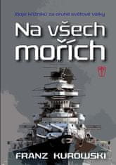 Kurowski Franz: Na všech mořích - Boje křižníků za druhé světové války