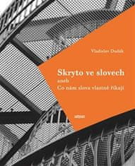 Vladislav Dudák: Skryto ve slovech - aneb Co nám slova vlastně říkají