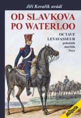 Kovařík Jiří: Od Slavkova po Waterloo - Octave Levavasseur pobočník maršála Neye