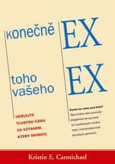 Kristin E. Carmichael: Konečně ex toho vašeho ex - Udělejte tlustou čáru za vztahem, který skončil