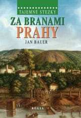 Bauer Jan: Tajemné stezky – Za branami Prahy