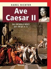 Karel Richter: Ave Caesar II - Na vrcholu moci (61-44 př.n.l.)