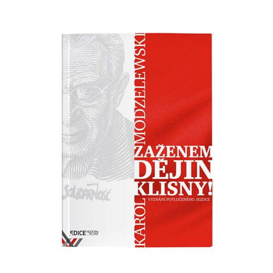 Karol Modzelewski: Zaženem dějin klisny! - Vyznání potlučeného jezdce