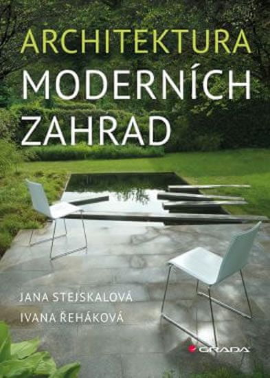 Stejskalová Jana, Řeháková Ivana: Architektura moderních zahrad