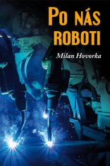 Milan Hovorka: Po nás roboti