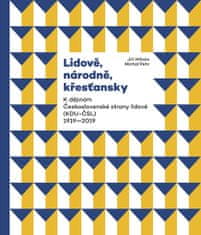 Jiří Mihola: Lidově, národně, křesťansky - K dějinám Československé strany lidové (KDU-ČSL) 1919-2019