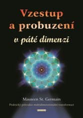 Maureen St. Germain: Vzestup a probuzení v páté dimenzi - Praktický průvodce multidimenzionální transformací