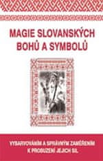 kol.: Magie slovanských bohů a symbolů - Vybarvováním a správným zaměřením k probuzení jejich sil