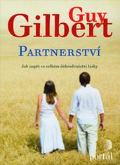 Guy Gilbert: Partnerství - Jak uspět ve velkém dobrodružství