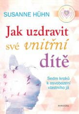 Susanne Hühn: Jak uzdravit své vnitřní dítě - Sedm kroků k osvobození vlastního já