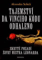 Alexander Schick: Tajemství Da Vinciho kódu odhaleno - Skryté pozadí šifry mistra Leonarda