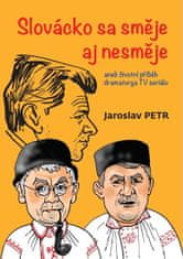 Jaroslav Petr: Slovácko sa směje aj nesměje aneb životní příběh dramaturga TV seriálu