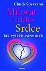 Chuck Spezzano: Milovat z celého srdce - Jak vyléčit zármutek