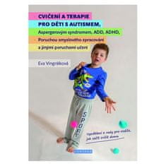 Vingrálková Eva: Cvičení a terapie pro děti s autismem, Aspergerovým syndromem, ADD, ADHD, Poruchou 