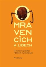 Petr Hampl: O mravencích a lidech - Sociomorfní projekce v dějinách myrmekologie