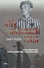 Edward Ciesielski: Útěk z osvětimského pekla - Osobní svědectví vězně, kterému se podařiil útěk z vyhlazovacího tábora