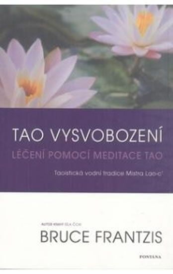 Bruce Frantzis: Tao vysvobození - Léčení pomocí meditace Tao