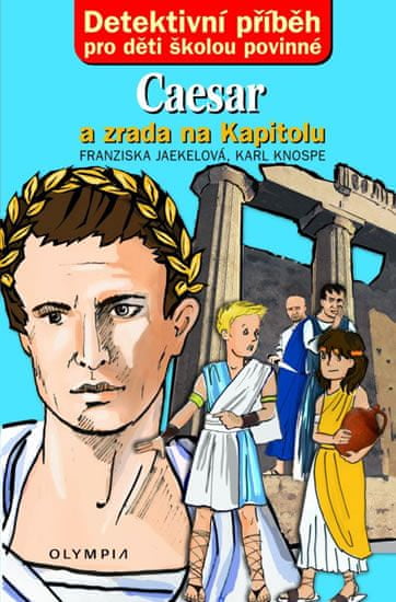 Franziska Jaekel: Caesar a zrada na Kapitolu - Detektivní příběh pro děti školou povinné