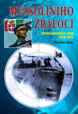 Massimo Rota: Mussoliniho žraloci - Italská ponorková válka 1939-1945