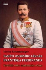 Victor Eisenmenger: Paměti osobního lékaře Františka Ferdinanda - Nejtěžší roky následníka trůnu