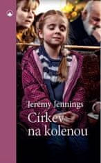 Jennings Jeremy: Církev na kolenou - Dynamická modlitba v místním církevním společenství