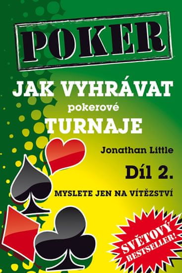 Jonathan Little: Poker Jak vyhrávat pokerové turnaje Díl 2. - Myslete jen na vítězství