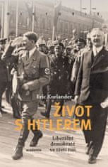 Eric Kurlander: Život s Hitlerem - Liberální demokraté ve třetí říši