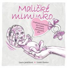 Janáčková Laura, Kantor Lumír,: Maličké miminko - Praktický průvodce pro rodiče předčasně narozených