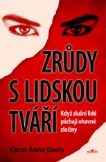 Davis Carol Anne: Zrůdy s lidskou tváří - Když slušní lidé páchají ohavné zločiny