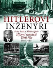 Taylor Blaine: Hitlerovi inženýři Fritz Todt a Albert Speer - Hlavní stavitelé Třetí říše