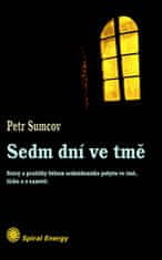 Sumcov Petr: Sedm dní ve tmě - Stavy a prožitky během sedmidenního pobytu ve tmě, tichu a samotě