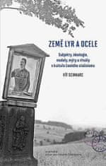 Vít Schmarc: Země lyr a ocele - Subjekty, ideologie, modely, mýty a rituály v kultuře českého stalinismu