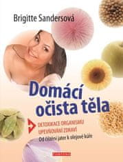 Sandersová Brigitte: Domácí očista těla - Detoxikace organismu * Upevňování zdraví * Od čištění jate