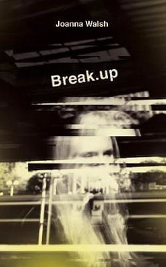 Joanna Walsh: Break.up