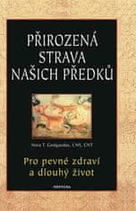 Nora T. Gedgaudas: Přirozená strava našich předků - Pro pevné zdraví a dlouhý život