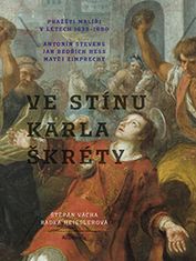 Radka Heisslerová;Štěpán Vácha: Ve stínu Karla Škréty - Pražští malíři v letech 1635-1680